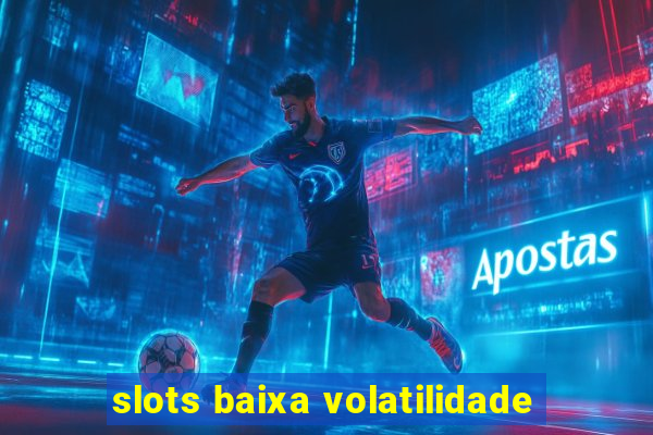 slots baixa volatilidade